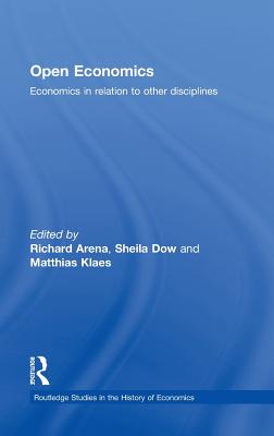 Open Economics: Economics in relation to other disciplines (Routledge Studies in the History of Economics)