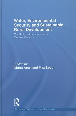 Image for Water, Environmental Security and Sustainable Development: Conflict and Cooperation in Central Eurasia Water, Environmental Security and Sustainable Development: Conflict and Cooperation in Central Eurasia