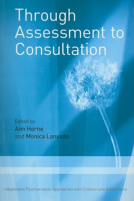 Through Assessment to Consultation: Independent Psychoanalytic Approaches with Children and Adolescents