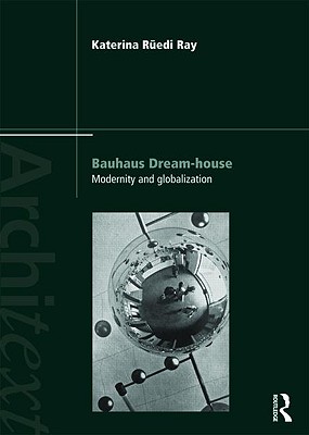 Bauhaus Dream-house: Modernity and Globalization (Architext)