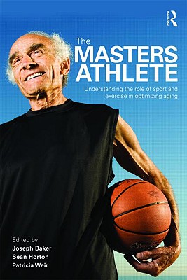 The MASTERS ATHLETE: Understanding the Role of Sport and Exercise in Optimizing Aging