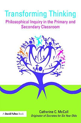 Transforming Thinking: Philosophical Inquiry in the Primary and Secondary Classroom