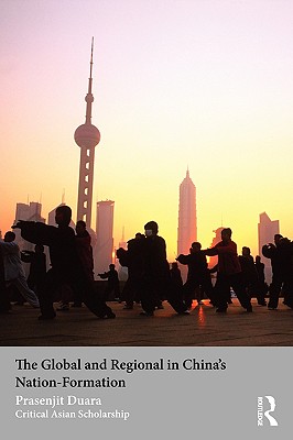 The Global and Regional in China's Nation-Formation (Asia's Transformations/Critical Asian Scholarship)