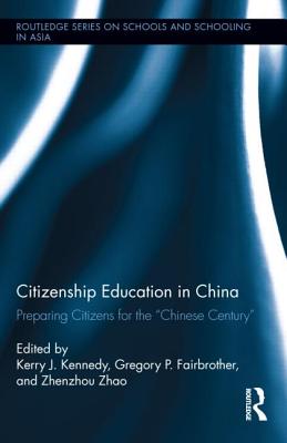 Citizenship Education in China: Preparing Citizens for the Chinese Century (Routledge Series on Schools and Schooling in Asia)
