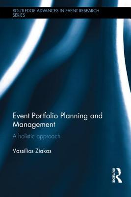 Event Portfolio Planning and Management: A Holistic Approach (Routledge Advances in Event Research Series)