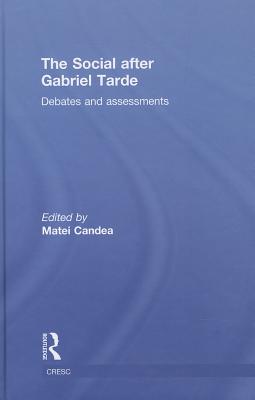 The Social after Gabriel Tarde: Debates and Assessments (Routledge Advances in Sociology)