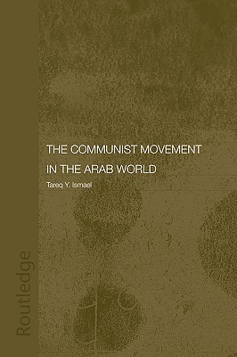 The Communist Movement in the Arab World (Durham Modern Middle East and Islamic World Series)