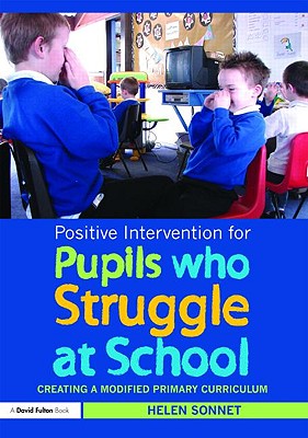 Positive Intervention for Pupils who Struggle at School: Creating a Modified Primary Curriculum (David Fulton Books)
