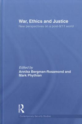 War, Ethics and Justice: New Perspectives on a Post-9/11 World (Contemporary Security Studies)
