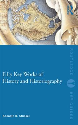 Fifty Key Works of History and Historiography (Routledge Key Guides)