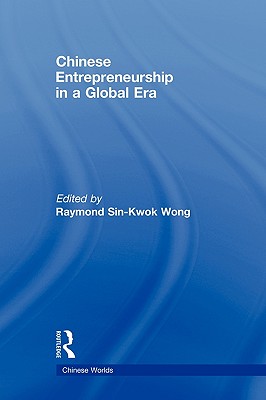 Chinese Entrepreneurship in a Global Era (Chinese Worlds)