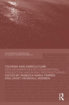 Tourism and Agriculture: New Geographies of Consumption, Production and Rural Restructuring (Contemporary Geographies of Leisure, Tourism and Mobility)