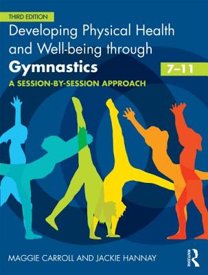 Developing Physical Health and Well-being through Gymnastics (7-11): A Session-by-Session Approach