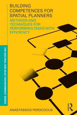 Building Competences for Spatial Planners: Methods and Techniques for Performing Tasks with Efficiency (Natural and Built Environment Series)