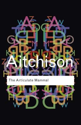 The Articulate Mammal: An Introduction to Psycholinguistics