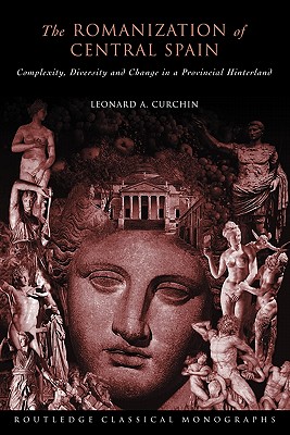 The Romanization of Central Spain (Routledge Classical Monographs)
