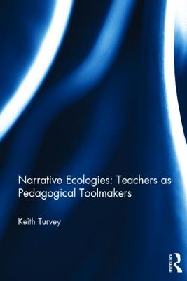 Narrative Ecologies: Teachers as Pedagogical Toolmakers