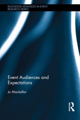 Event Audiences and Expectations (Routledge Advances in Event Research Series)