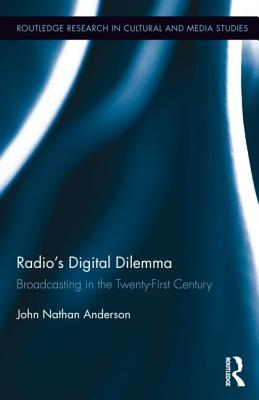 Radio's Digital Dilemma: Broadcasting in the Twenty-First Century (Routledge Research in Cultural and Media Studies)