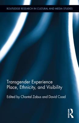 Transgender Experience: Place, Ethnicity, and Visibility (Routledge Research in Cultural and Media Studies) Image for Transgender Experience: Place, Ethnicity, and Visibility (Routledge Research in Cultural and Media Studies)