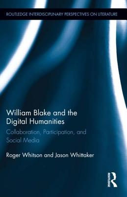 William Blake and the Digital Humanities (Routledge Interdisciplinary Perspectives on Literature)