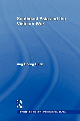 Southeast Asia and the Vietnam War (Routledge Studies in the Modern History of Asia) [Paperback] Guan, Ang Cheng