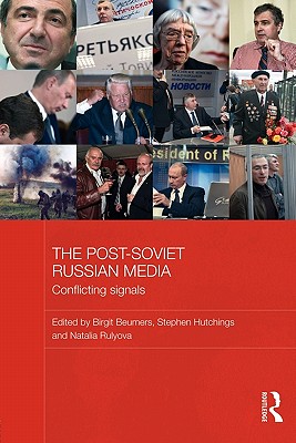 The Post-Soviet Russian Media: Conflicting Signals (BASEES/Routledge Series on Russian and East European Studies)