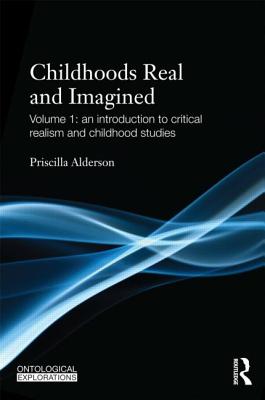 Childhoods Real and Imagined (Ontological Explorations (Routledge Critical Realism))