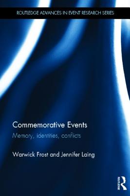 Commemorative Events: Memory, Identities, Conflict (Routledge Advances in Event Research Series)