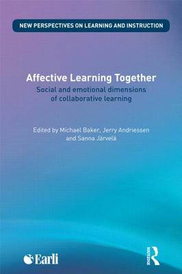Affective Learning Together: Social and emotional dimensions of collaborative learning (New Perspectives on Learning and Instruction)