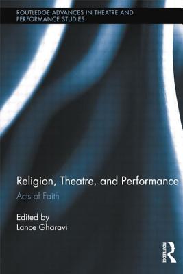 Religion, Theatre, and Performance (Routledge Advances in Theatre & Performance Studies)