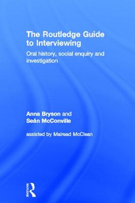 The Routledge Guide to Interviewing: Oral History, Social Enquiry and Investigation