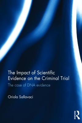 The Impact of Scientific Evidence on the Criminal Trial: The Case of DNA Evidence