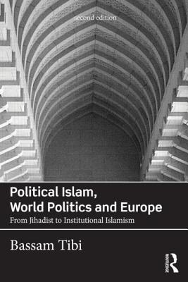 Political Islam, World Politics and Europe: From Jihadist to Institutional Islamism