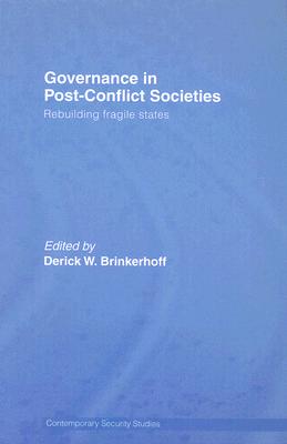 Image for Governance in Post-Conflict Societies: Rebuilding Fragile States (Contemporary Security Studies)