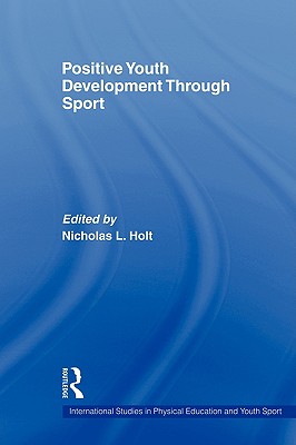 Positive Youth Development Through Sport (International Studies in Physical Education and Youth Sport)