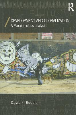 Development and Globalization: A Marxian Class Analysis (Economics as Social Theory)