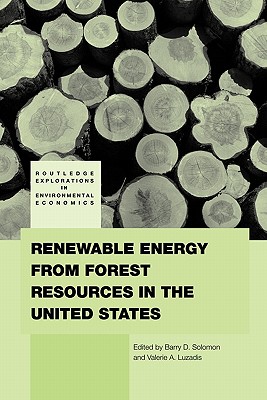 Renewable Energy from Forest Resources in the United States (Routledge Explorations in Environmental Economics) [Paperback] Solomon, Barry and Luzadis, Valerie A.