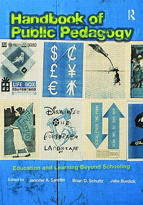 Handbook of Public Pedagogy: Education and Learning Beyond Schooling (Studies in Curriculum Theory Series)