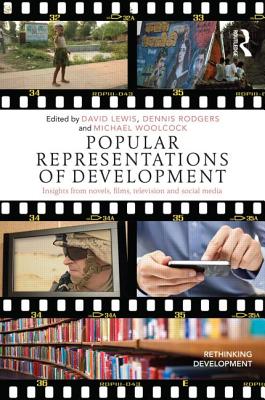 Popular Representations of Development: Insights from Novels, Films, Television and Social Media (Rethinking Development)