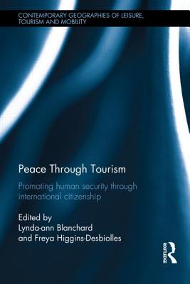 Peace through Tourism: Promoting Human Security Through International Citizenship (Contemporary Geographies of Leisure, Tourism and Mobility)