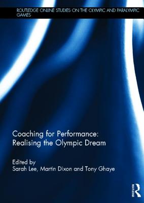 Coaching for Performance: Realising the Olympic Dream (Routledge Online Studies on the Olympic and Paralympic Games)