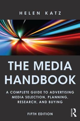 The Media Handbook: A Complete Guide to Advertising Media Selection, Planning, Research, and Buying (Routledge Communication Series)