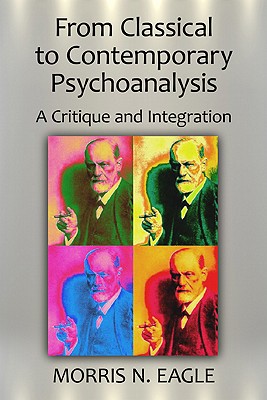 FROM CLASSICAL TO CONTEMPORARY PSYCHOANALYSIS A CRITIQUE AND INTEGRATION