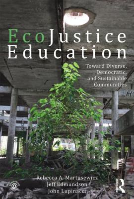 EcoJustice Education: Toward Diverse, Democratic, and Sustainable Communities (Sociocultural, Political, and Historical Studies in Education)