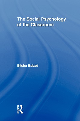 The Social Psychology of the Classroom (Routledge Research in Education)