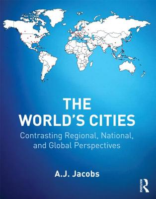 The World's Cities: Contrasting Regional, National, and Global Perspectives (The Metropolis and Modern Life)