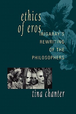 Ethics of Eros Irigaray's Rewriting of the Philosophers
