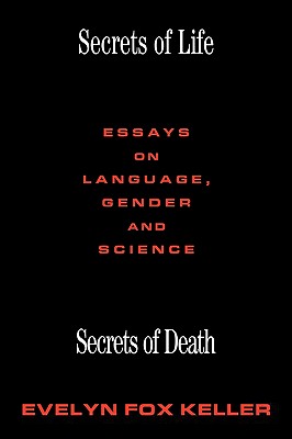 Secrets of Life, Secrets of Death: Essays on Language, Gender and Science