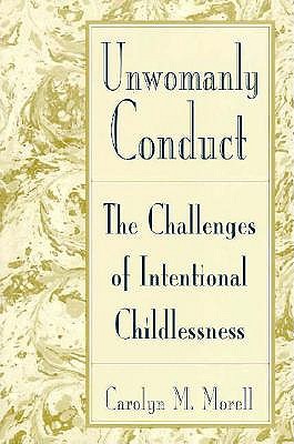Unwomanly Conduct: The Challenges of Intentional Childlessness